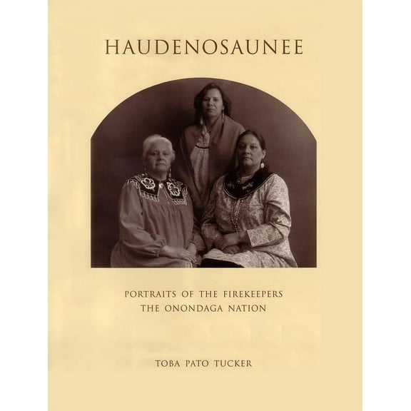 Haudenosaunee: Portraits of the Firekeepers, the Onondaga Nation, (Hardcover)