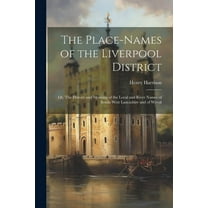 The Place-names of the Liverpool District; or, The History and Meaning of the Local and River Names of South-west Lancashire and of Wirral (Paperback)