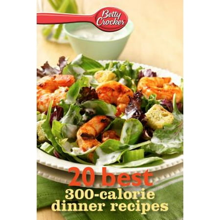 Betty Crocker 20 Best 300-Calorie Dinner Recipes -