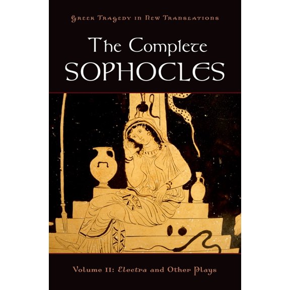 Greek Tragedy in New Translations The Complete Sophocles, Volume II: Electra and Other Plays, (Paperback)