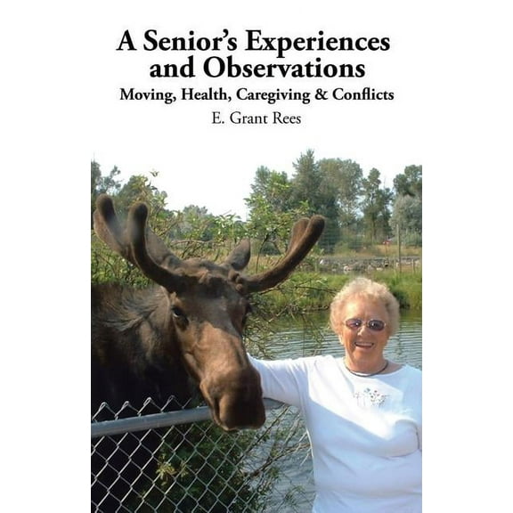 A Senior's Experiences and Observations: Moving, Health, Caregiving & Conflicts, (Paperback)