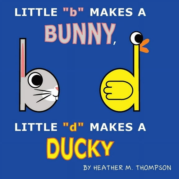Little "b" Makes a Bunny, Little "d" Makes a Ducky, (Paperback)