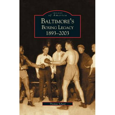 Baltimore's Boxing Legacy : 1893-2003
