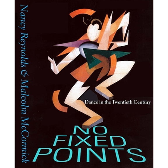 Pre-Owned No Fixed Points: Dance in the Twentieth Century (Hardcover) 0300093667 9780300093667
