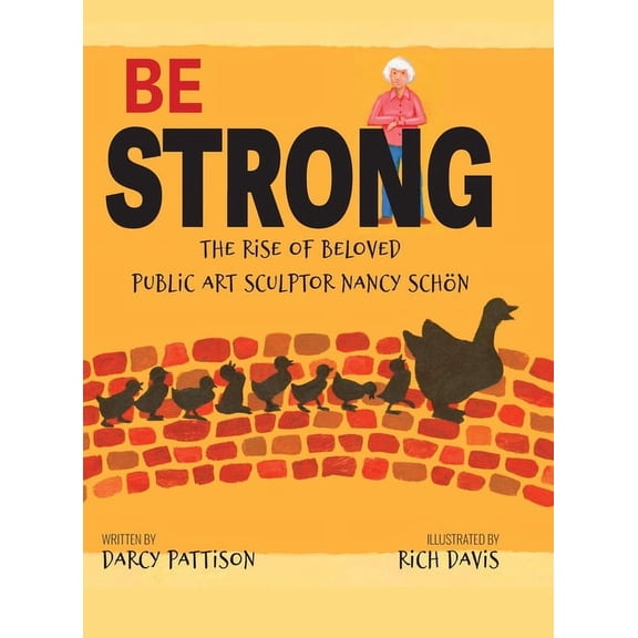 Be Strong: The Rise of Beloved Public Art Sculptor, Nancy Schon, (Hardcover)