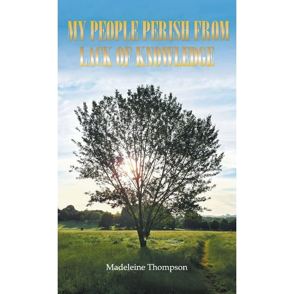 My People Perish From Lack of Knowledge (Hardcover)