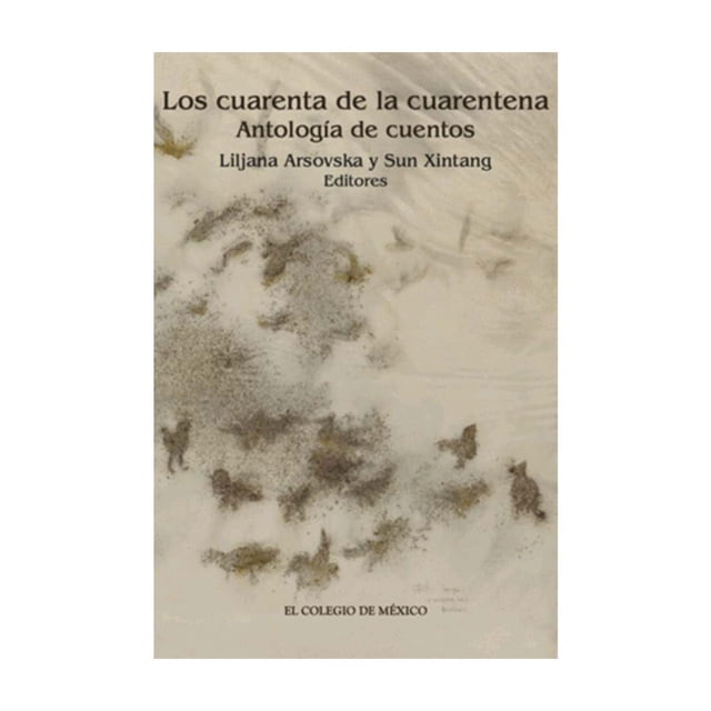 LOA CUARENTA DE LA CUARENTENA. ANTOLOGIA DE CUENTOS EL COLEGIO DE MEXICO Pasta Blanda