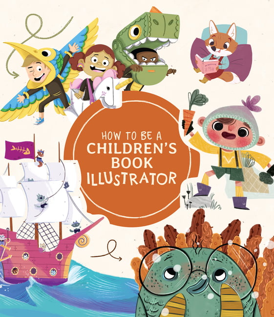 How To Be A Childrens Book Illustrator A Guide To Visual