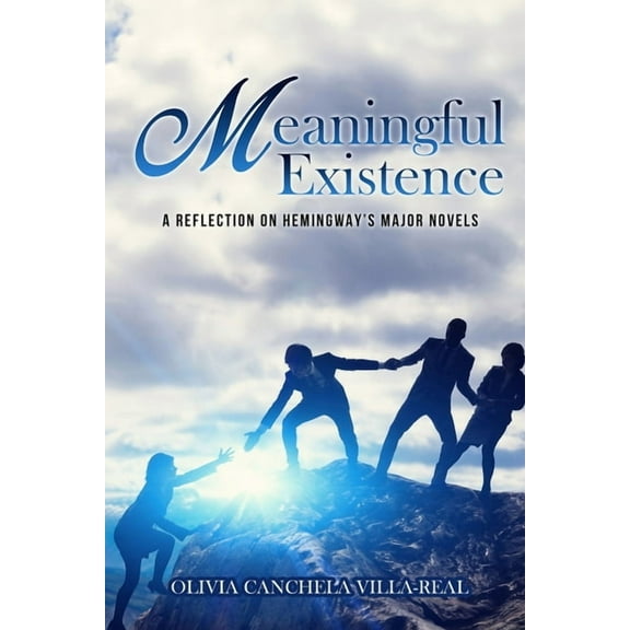 Meaningful Existence: A Reflection on Hemingway's Major Novels, (Paperback)