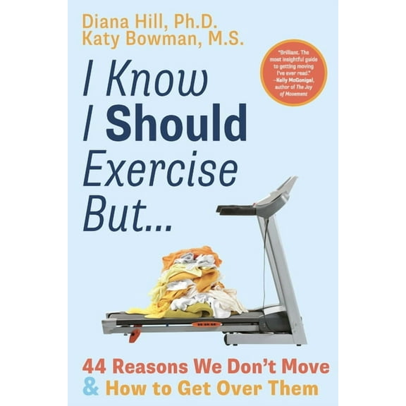 I Know I Should Exercise, But...: 44 Reasons We Don't Move and How to Get Over Them, (Paperback)