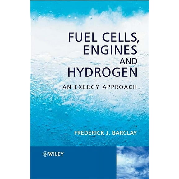 Fuel Cells, Engines and Hydrogen: An Exergy Approach, (Hardcover)