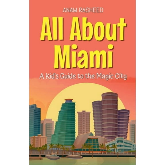 Educational Books for Kids All About Miami: A Kid's Guide to the Magic City, Book 32, (Paperback)