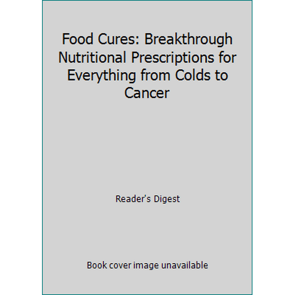 Pre-Owned Food Cures: Breakthrough Nutritional Prescriptions for Everything from Colds to Cancer (Hardcover) 9780762107308