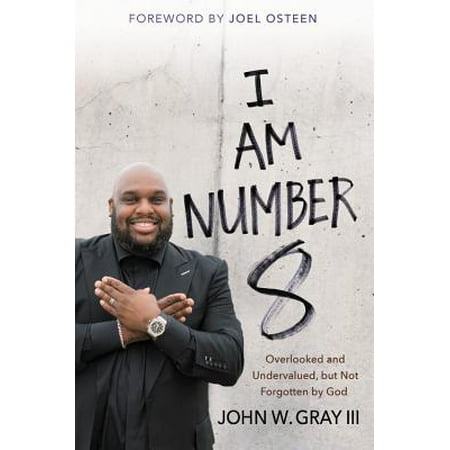 Know I Am God - I Am Number 8 : Overlooked and Undervalued, but Not Forgotten by God