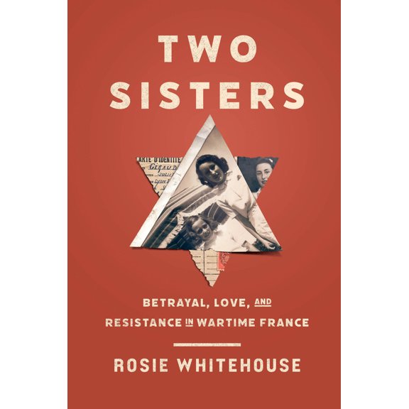 Pre-Owned Two Sisters: Betrayal, Love, and Resistance in Wartime France (Hardcover) 1454954299 9781454954293