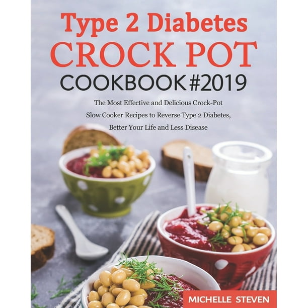 Type 2 Diabetes Crock Pot Cookbook 2019 The Most Effective and Delicious CrockPot Slow