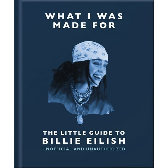 What I Was Made For: The Little Guide to Billie Eilish, (Hardcover)