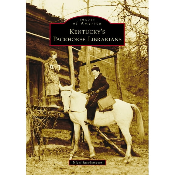 Images of America Kentucky's Packhorse Librarians, (Paperback)