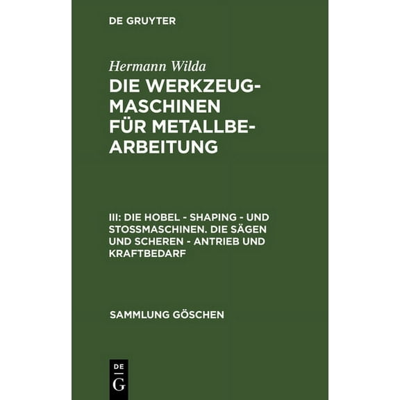 Sammlung GÃ¶schen Die Hobel - Shaping - Und StoÃmaschinen. Die SÃ¤gen Und Scheren - Antrieb Und Kraftbedarf, Book 821, (Hardcover)