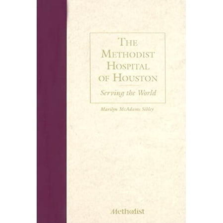 Pre-Owned The Methodist Hospital of Houston: Serving the World (Hardcover) by Marilyn McAdams Sibley