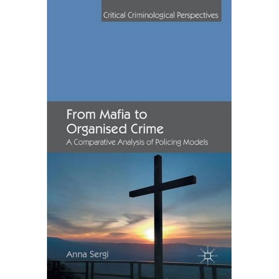 Critical Criminological Perspectives From Mafia to Organised Crime: A Comparative Analysis of Policing Models, (Hardcover)