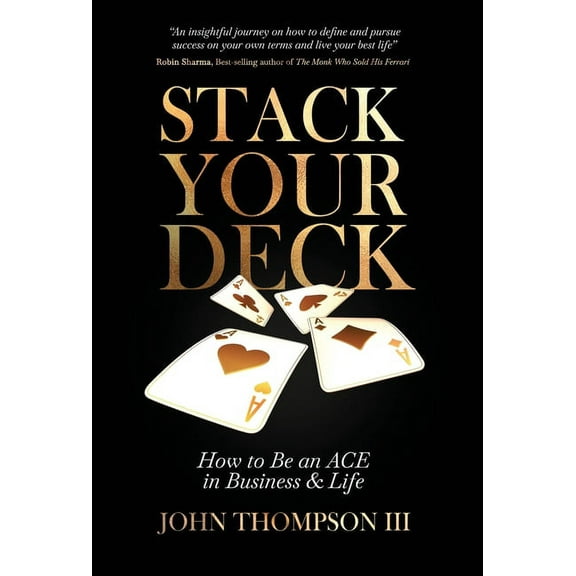 Stack Your Deck: How to Be an ACE in Business & Life, (Hardcover)