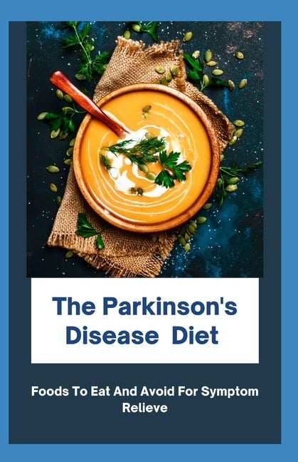 The Parkinson's Disease Diet : Foods To Eat And Avoid For Symptom ...