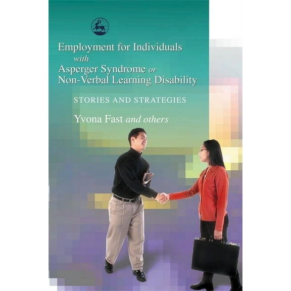 Employment for Individuals with Asperger Syndrome or Non-Verbal Learning Disability: Stories and Strategies, (Paperback)