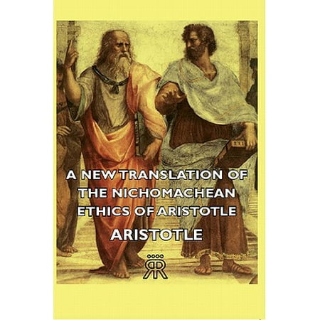 A New Translation of the Nichomachean Ethics of Aristotle -