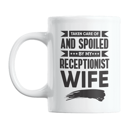 Taken Care & Spoiled by My Receptionist Wife, Funny Husband Quotes Coffee & Tea Gift Mug (11oz)