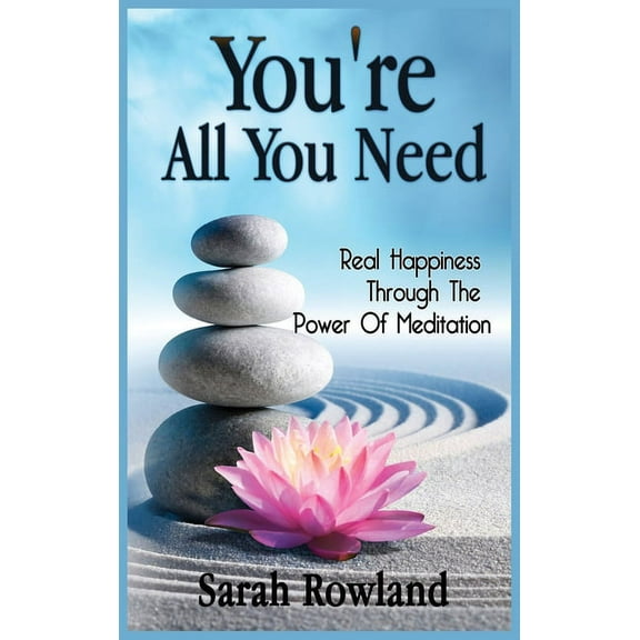 You're All You Need: Real Happiness Through The Power Of Meditation, (Hardcover)