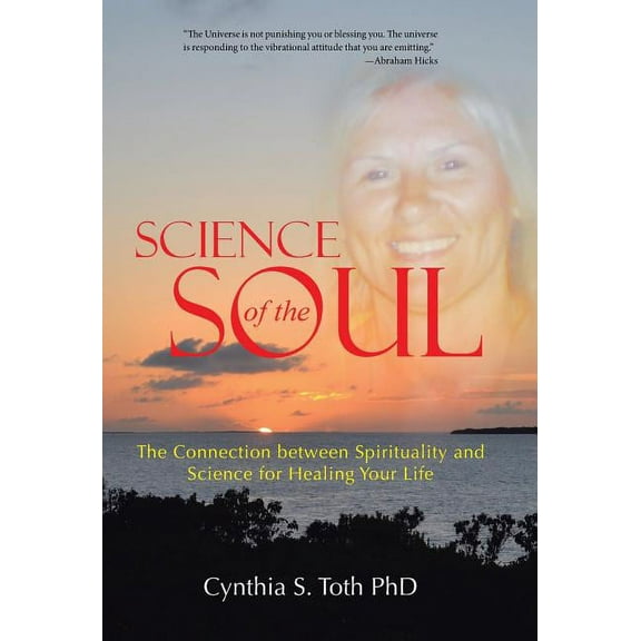 Science of the Soul: The Connection between Spirituality and Science for Healing Your Life, (Hardcover)