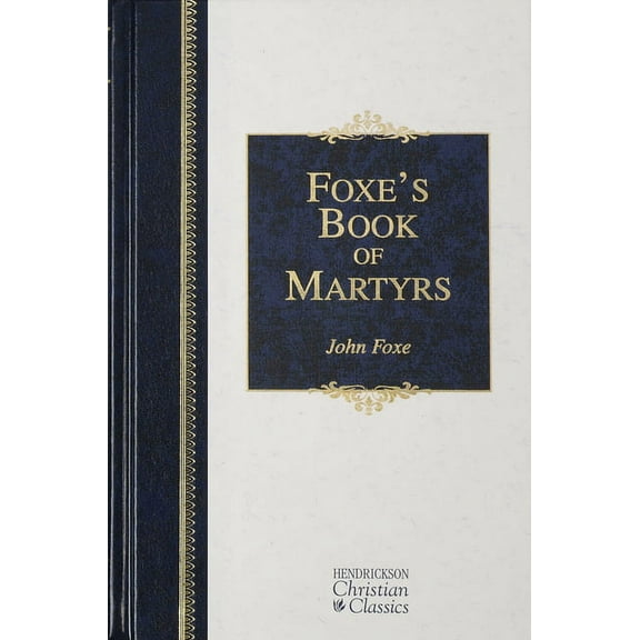 Hendrickson Christian Classics Foxe's Book of Martyrs, (Hardcover)