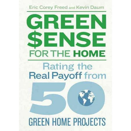 Green Sense for the Home: Rating the Real Payoff from 50 Green Home Projects