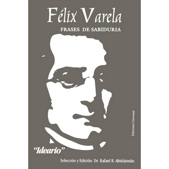 Félix Varela, Frases de SabidurÃa. Ideario., (Paperback)