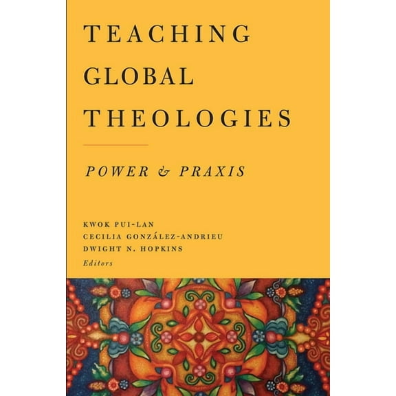 Teaching Global Theologies: Power and PRAXIS, (Paperback)