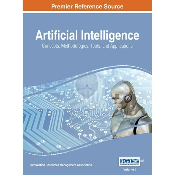 Artificial Intelligence: Concepts, Methodologies, Tools, and Applications, VOL 1, (Hardcover)