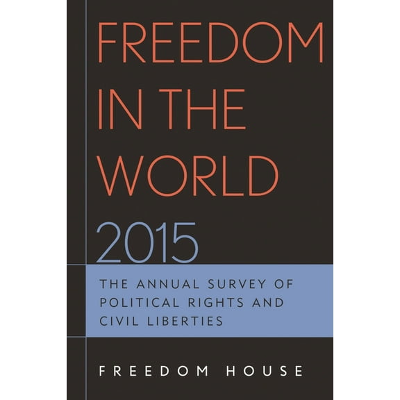 Freedom in the World Freedom in the World 2015: The Annual Survey of Political Rights and Civil Liberties, (Hardcover)