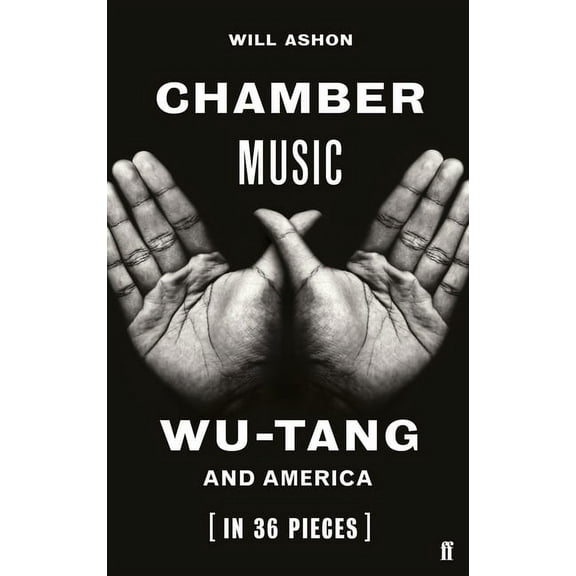 Chamber Music: Wu-Tang and America (in 36 Pieces), (Hardcover)