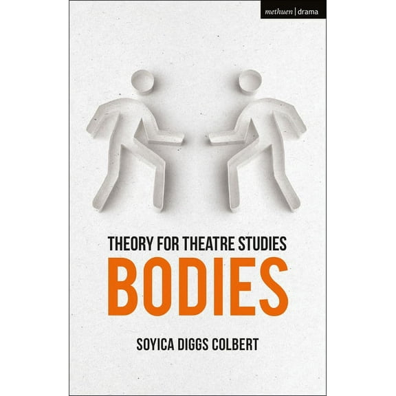 Theory for Theatre Studies Theory for Theatre Studies: Bodies, (Hardcover)