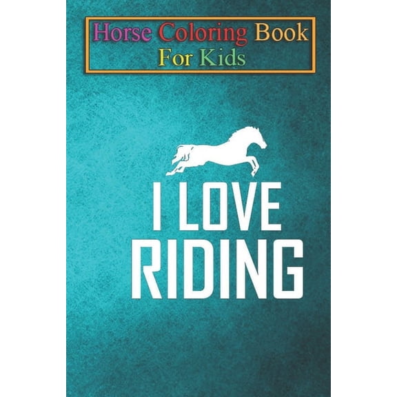 Horse Coloring Book For Kids: I love Riding Animal Coloring Book - For Kids Aged 3-8 (Fun Activities Books) (Paperback)