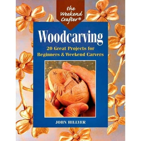 Woodcarving: 20 Great Projects for Beginners & Weekend Carvers