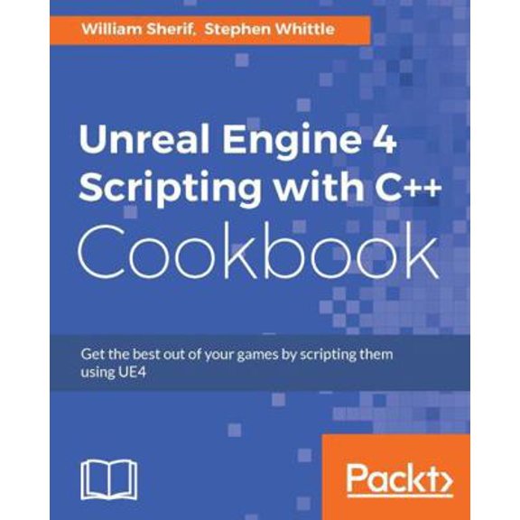 Pre-Owned Unreal Engine 4 Scripting with C++ Cookbook: Get the best out of your games by scripting them using UE4 (Paperback) 1785885545 9781785885549