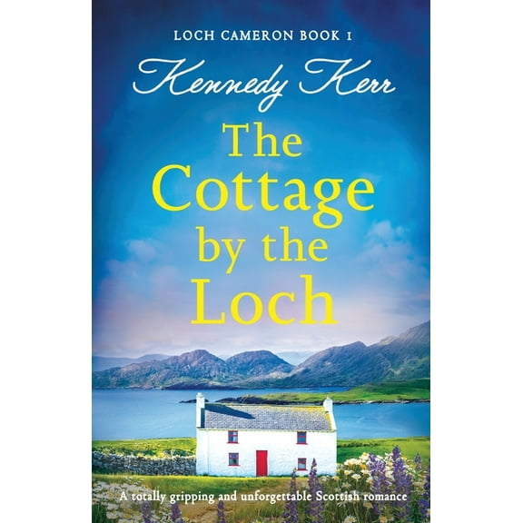 Loch Cameron The Cottage by the Loch: A totally gripping and unforgettable Scottish romance, Book 1, (Paperback)