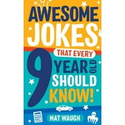 MAT WAUGH; EVGENIYA AVERINA Awesome Jokes That Every 9 Year Old Should Know!: Hundreds of rib ticklers, tongue twisters and side splitters Paperback Mat Waugh