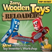 Zany Wooden Toys Reloaded! : More Wildly Imaginative Projects from the Toy Inventor's Workshop, Used [Paperback]