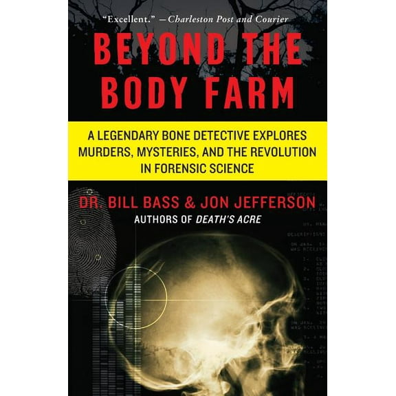 Beyond the Body Farm: A Legendary Bone Detective Explores Murders, Mysteries, and the Revolution in Forensic Science, (Paperback)