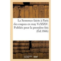 Litterature: La Semonce Faicte À Paris Des Coquus En May VCXXXV. Publiée Pour La Première Fois (Paperback)