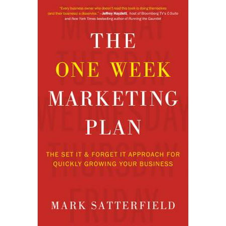 The One Week Marketing Plan : The Set It & Forget It Approach for Quickly Growing Your