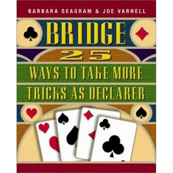 25 Ways to Take More Tricks as Declarer -- Barbara Seagram